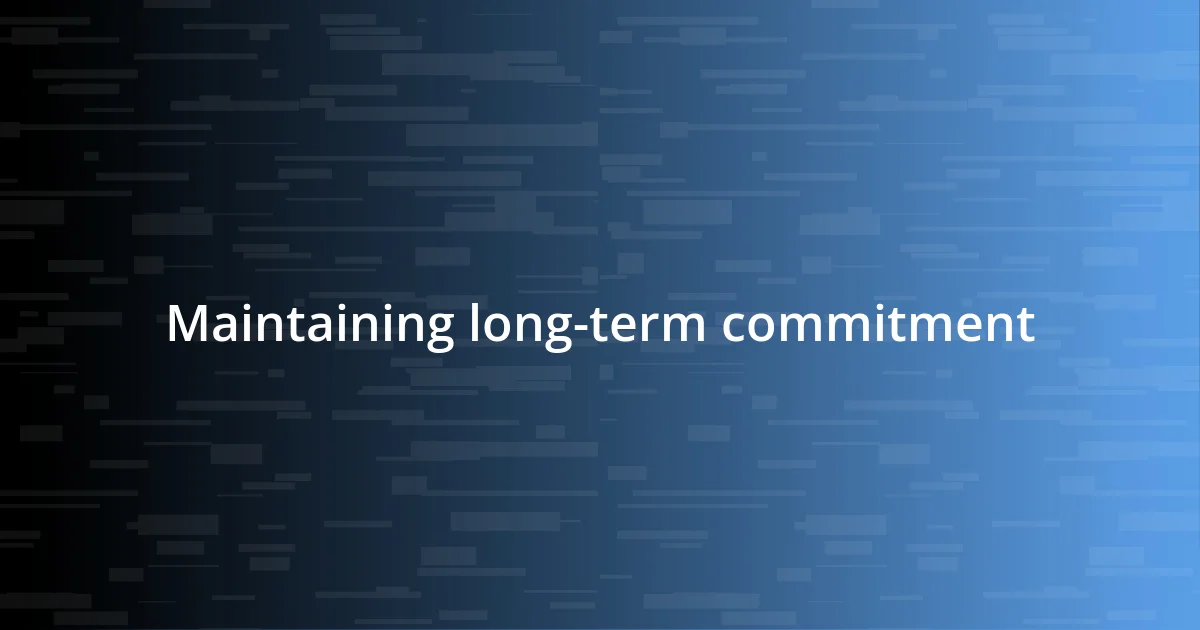 Maintaining long-term commitment