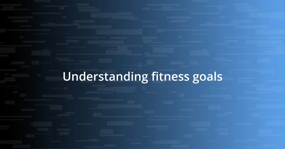 Understanding fitness goals