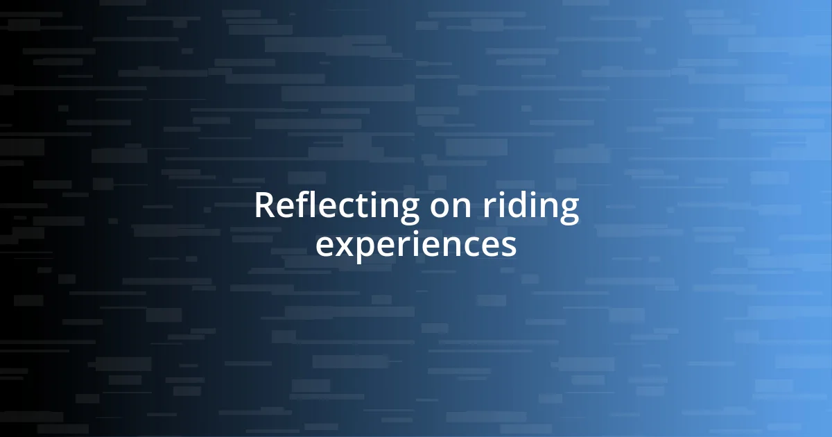 Reflecting on riding experiences