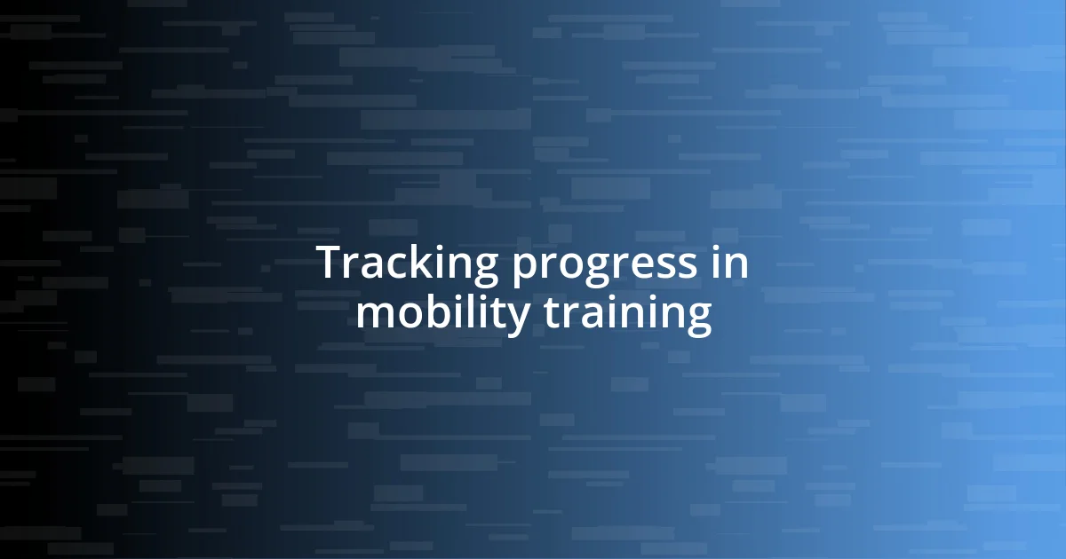 Tracking progress in mobility training