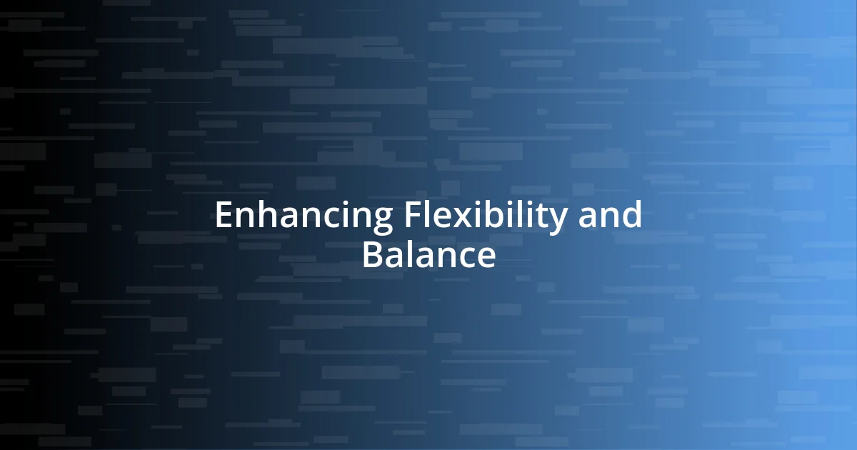 Enhancing Flexibility and Balance