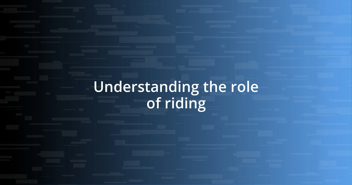 Understanding the role of riding