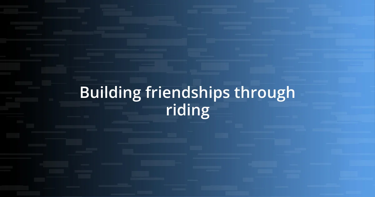 Building friendships through riding