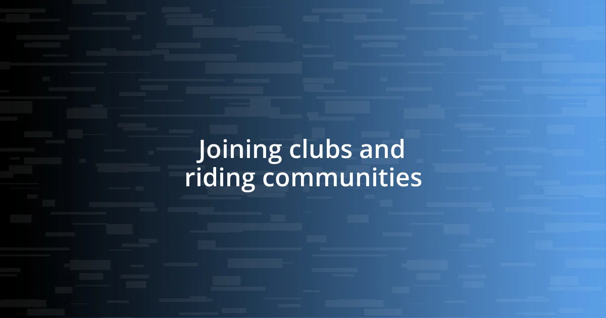 Joining clubs and riding communities