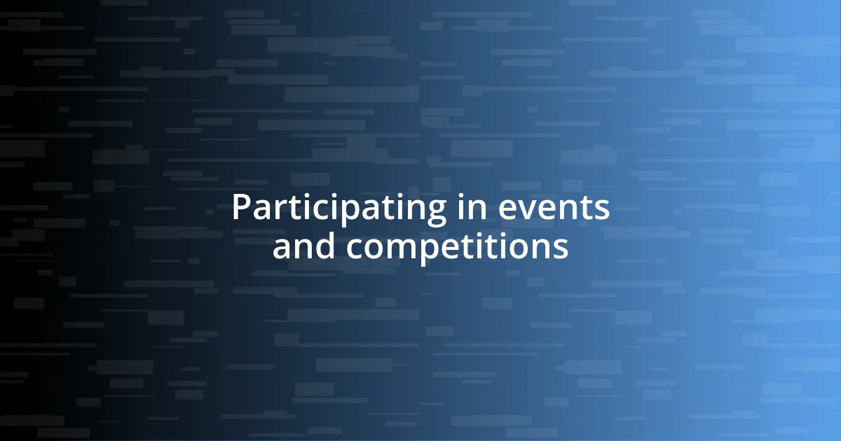 Participating in events and competitions