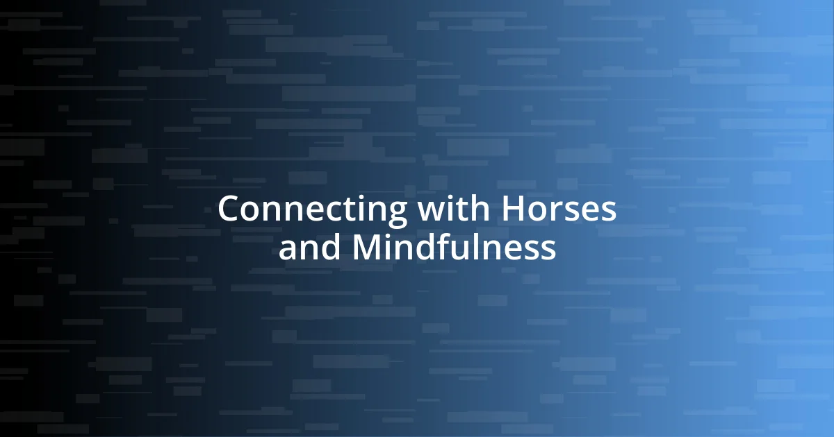 Connecting with Horses and Mindfulness