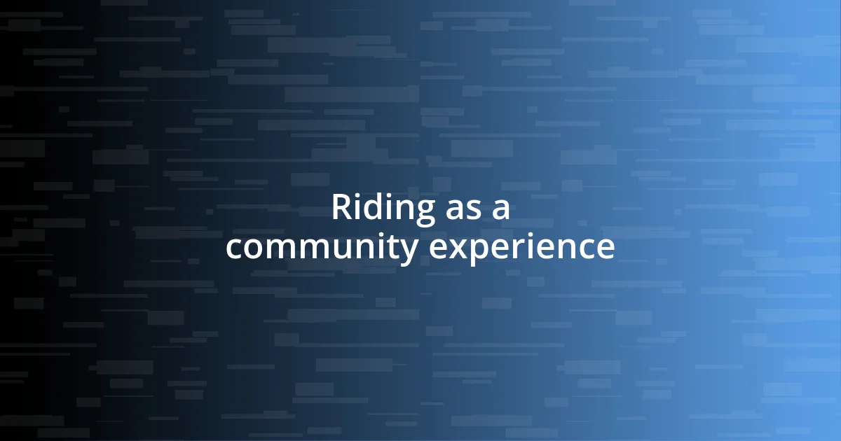 Riding as a community experience