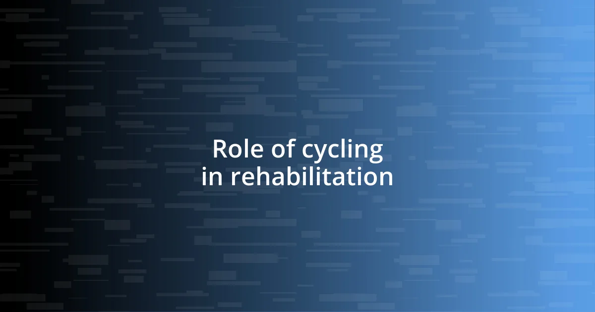 Role of cycling in rehabilitation