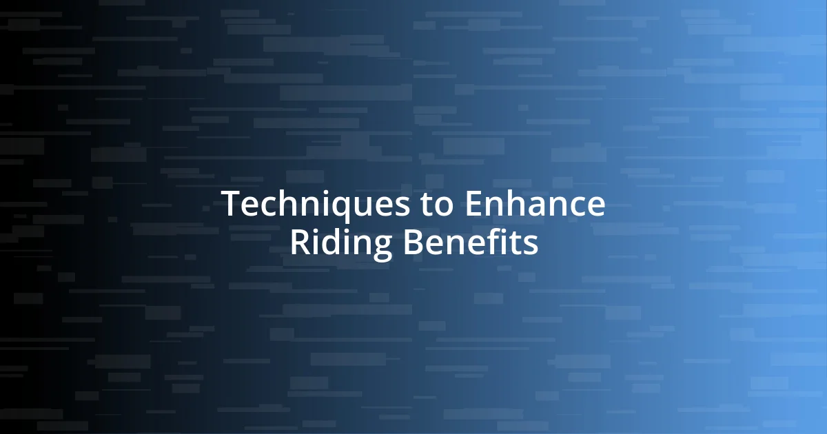 Techniques to Enhance Riding Benefits