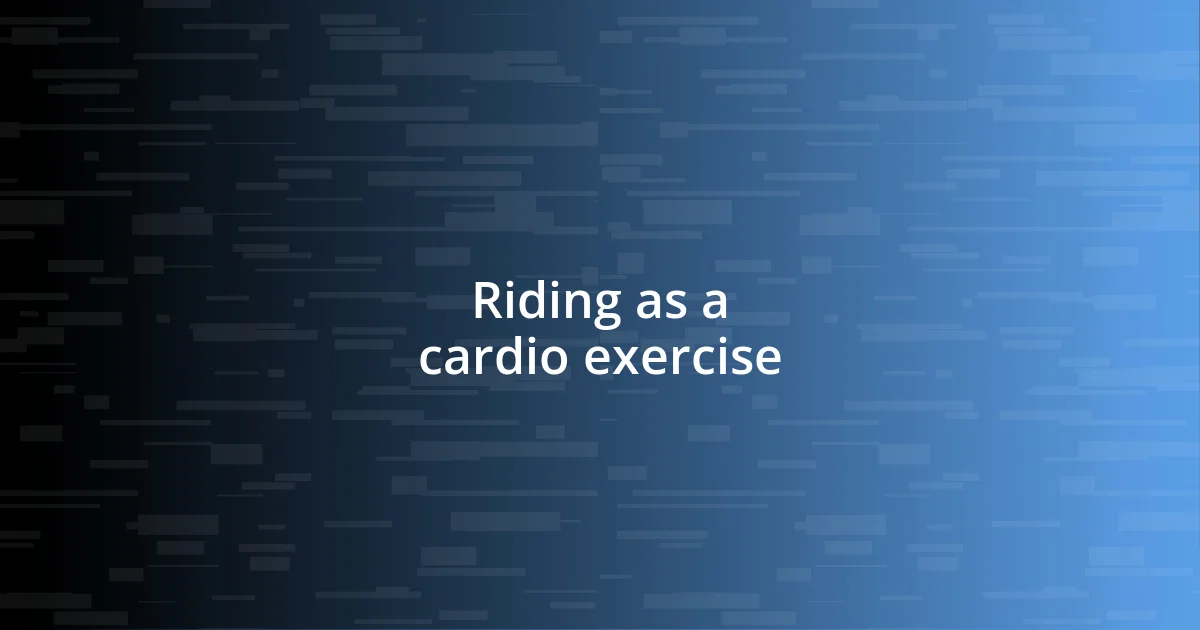 Riding as a cardio exercise