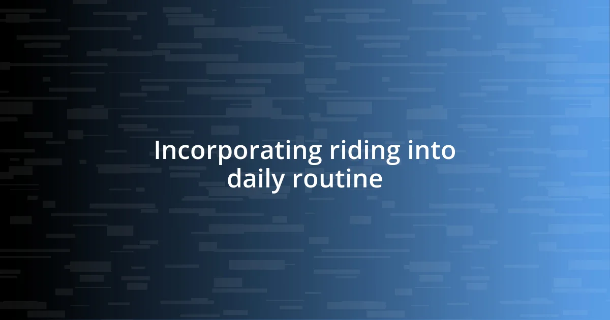 Incorporating riding into daily routine