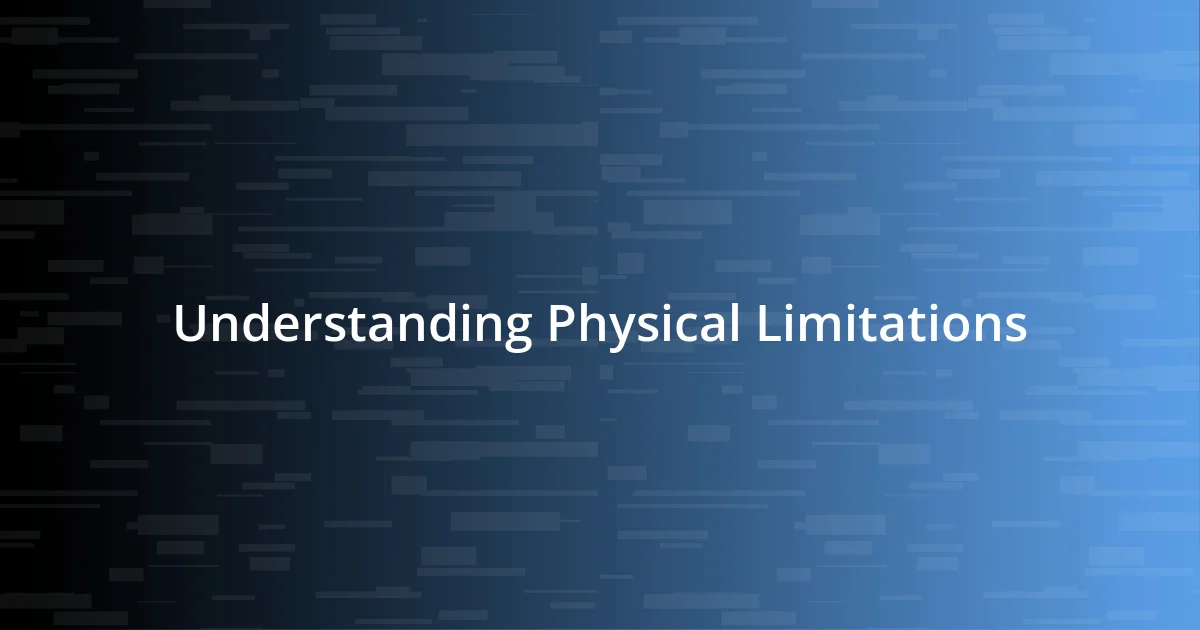 Understanding Physical Limitations