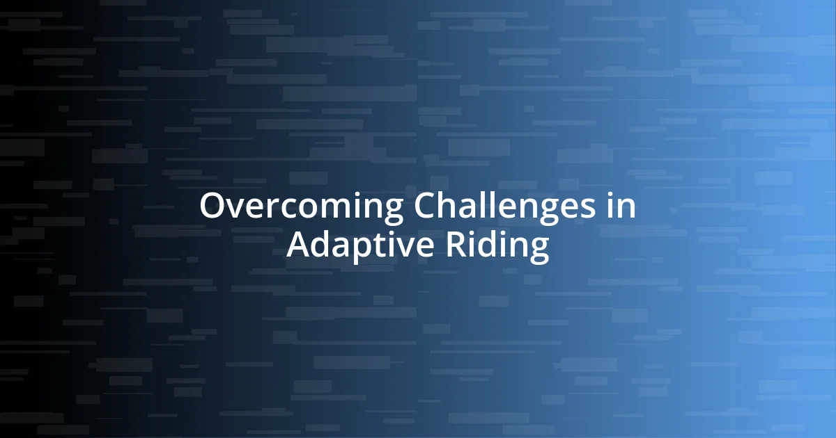 Overcoming Challenges in Adaptive Riding