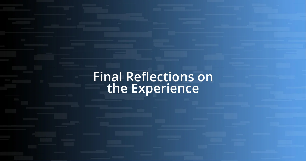 Final Reflections on the Experience