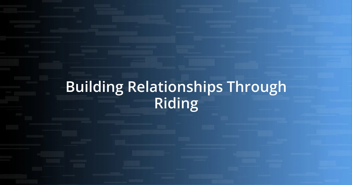 Building Relationships Through Riding