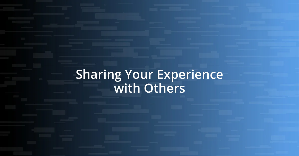 Sharing Your Experience with Others