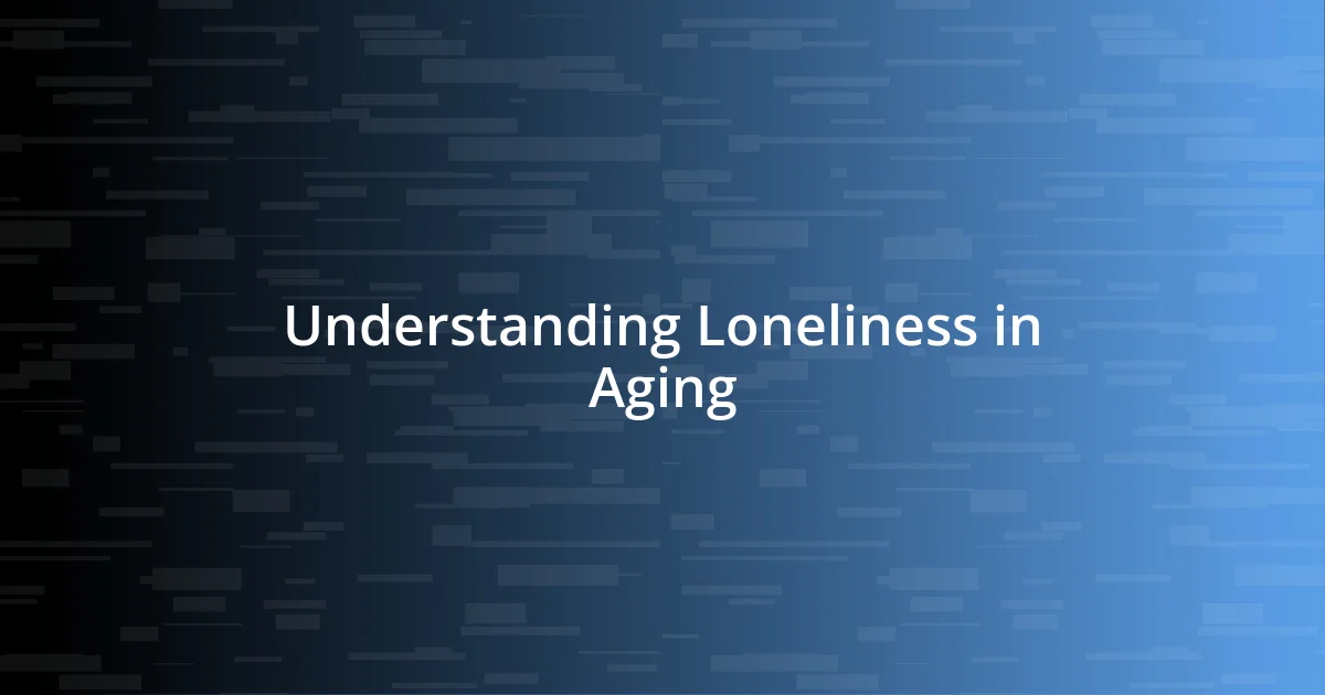 Understanding Loneliness in Aging