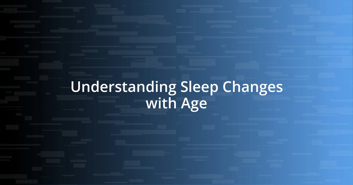 Understanding Sleep Changes with Age