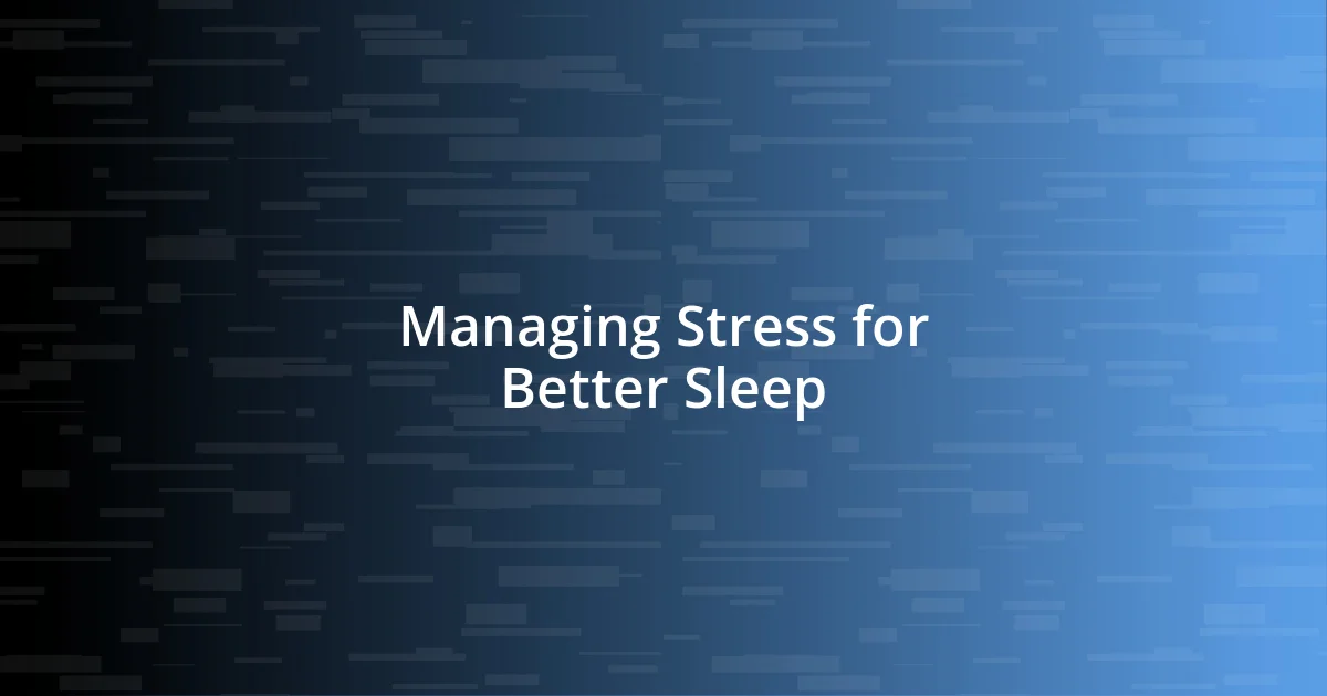 Managing Stress for Better Sleep