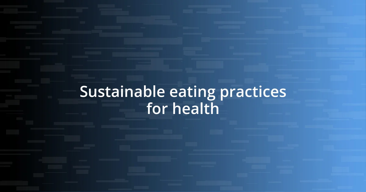 Sustainable eating practices for health