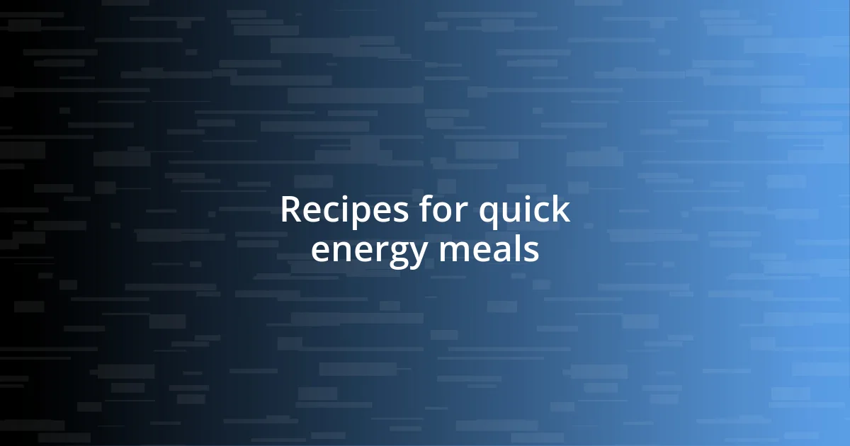 Recipes for quick energy meals