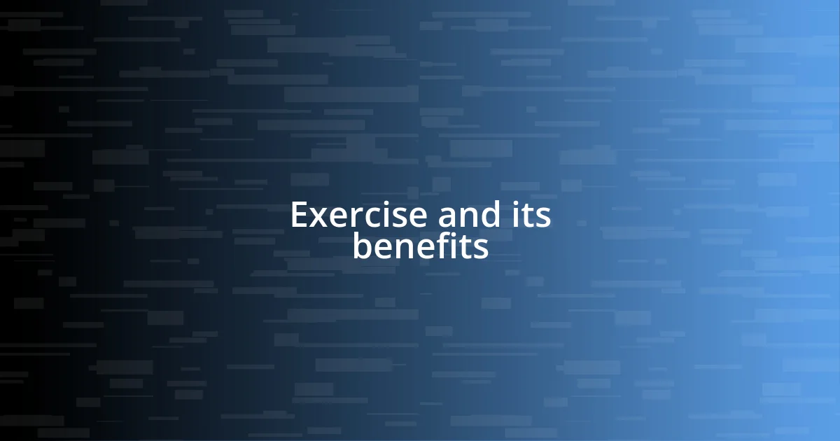 Exercise and its benefits