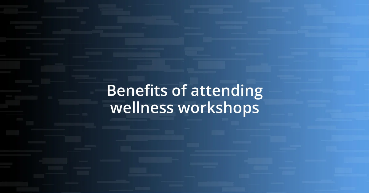 Benefits of attending wellness workshops