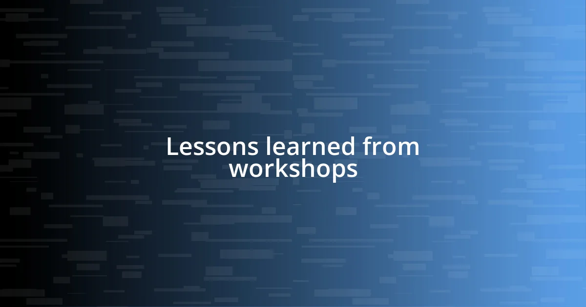 Lessons learned from workshops