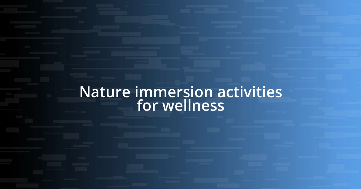 Nature immersion activities for wellness