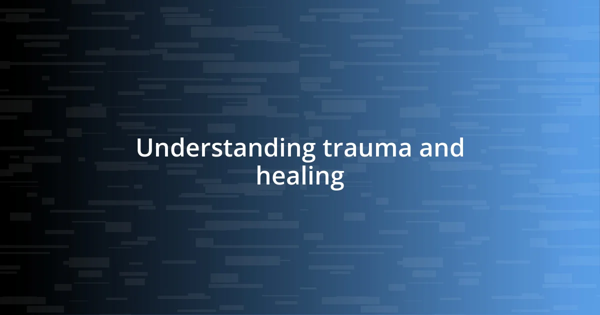 Understanding trauma and healing