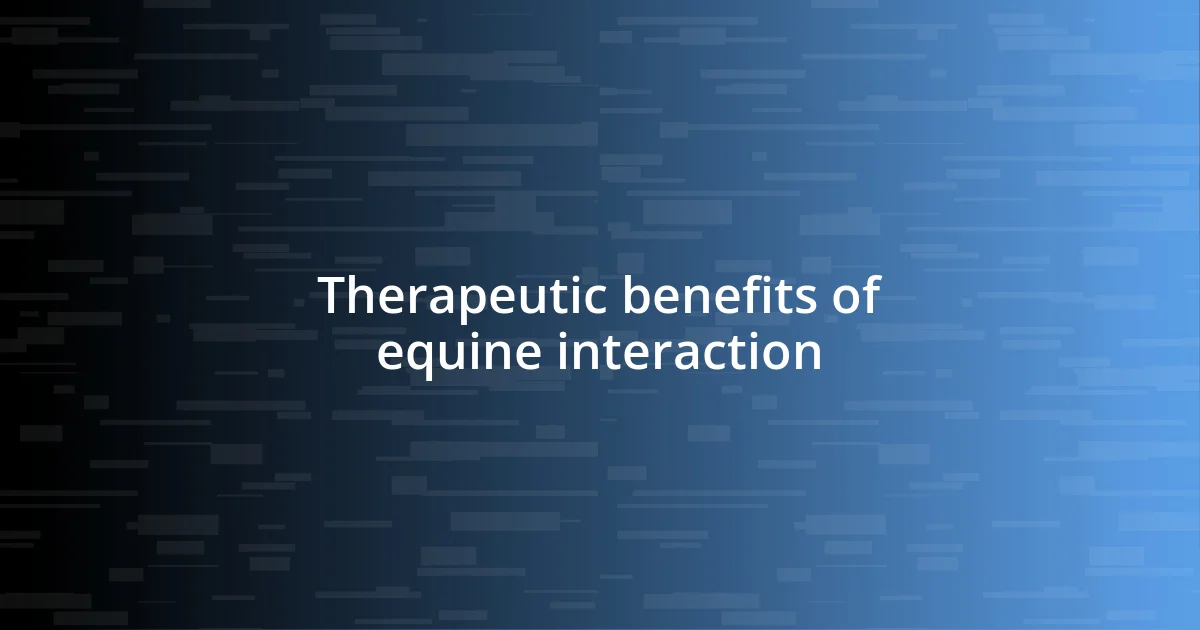 Therapeutic benefits of equine interaction