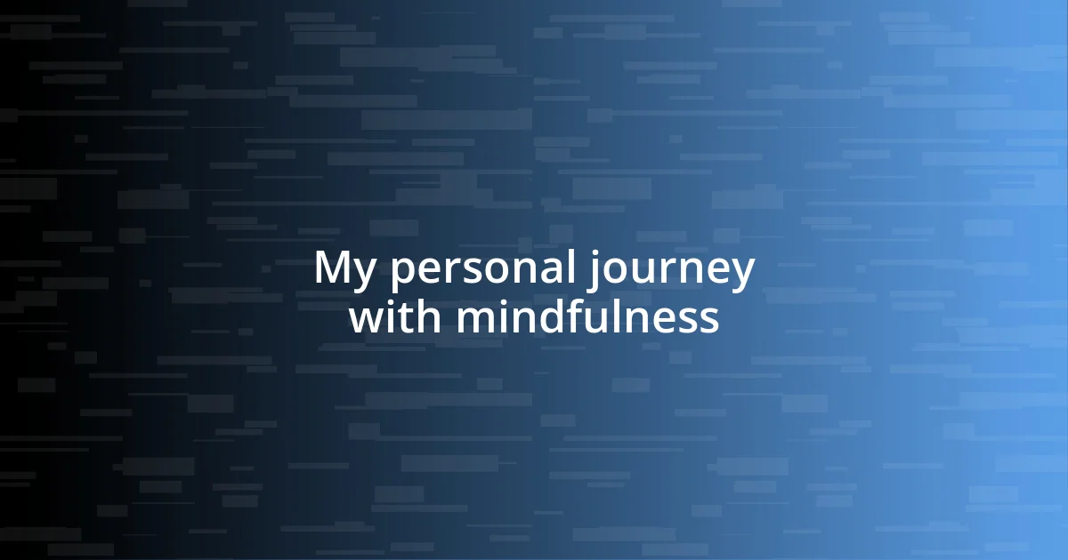 My personal journey with mindfulness