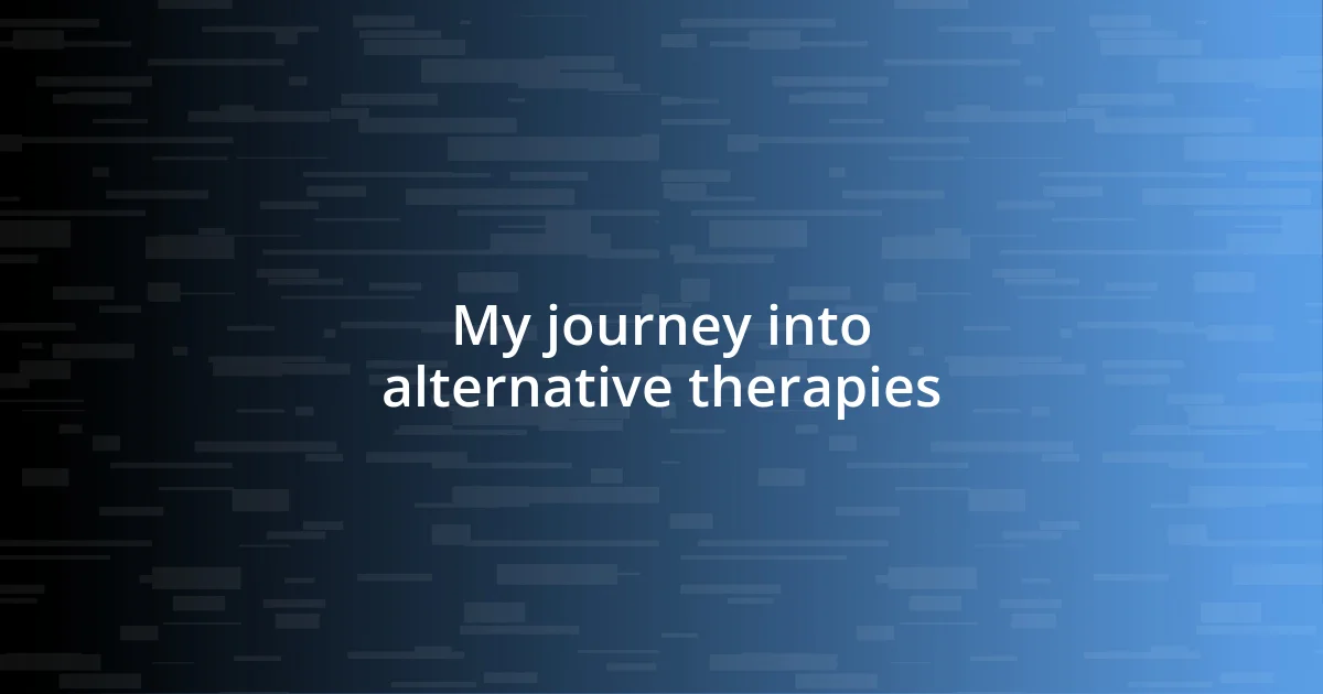 My journey into alternative therapies