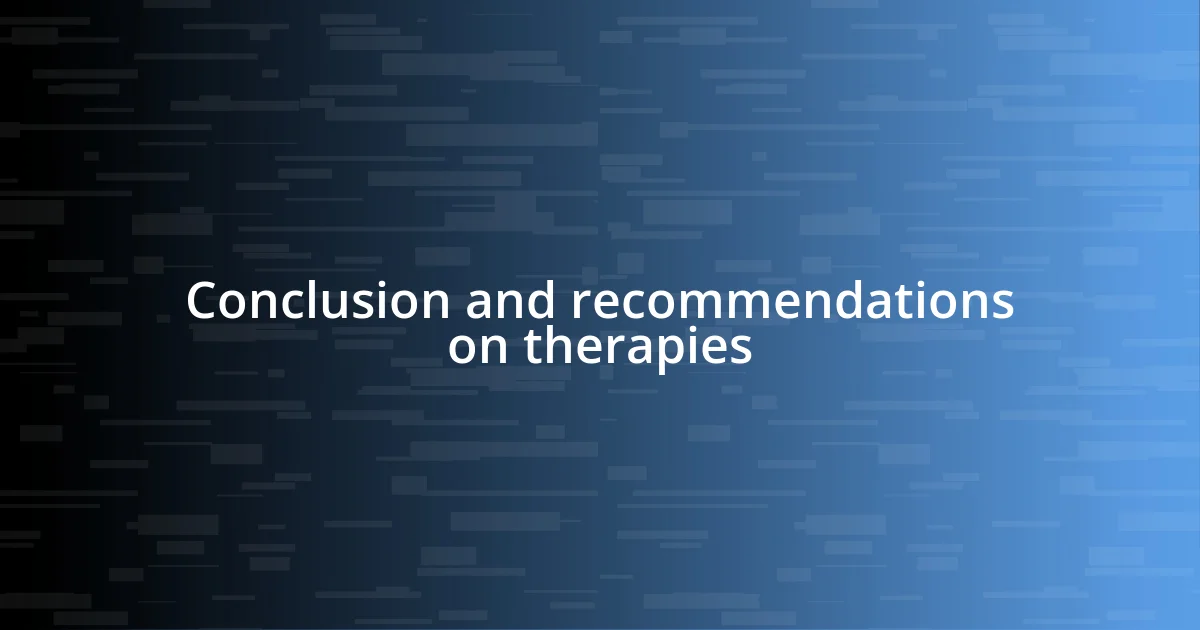 Conclusion and recommendations on therapies