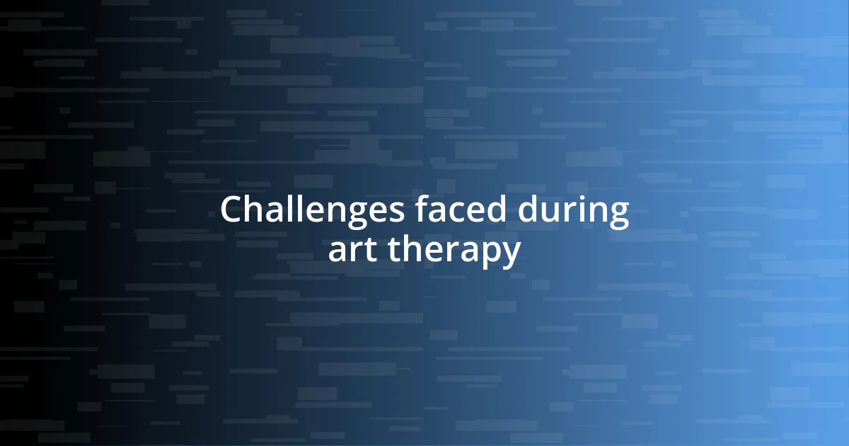 Challenges faced during art therapy