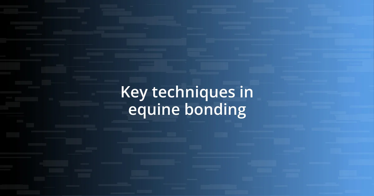 Key techniques in equine bonding