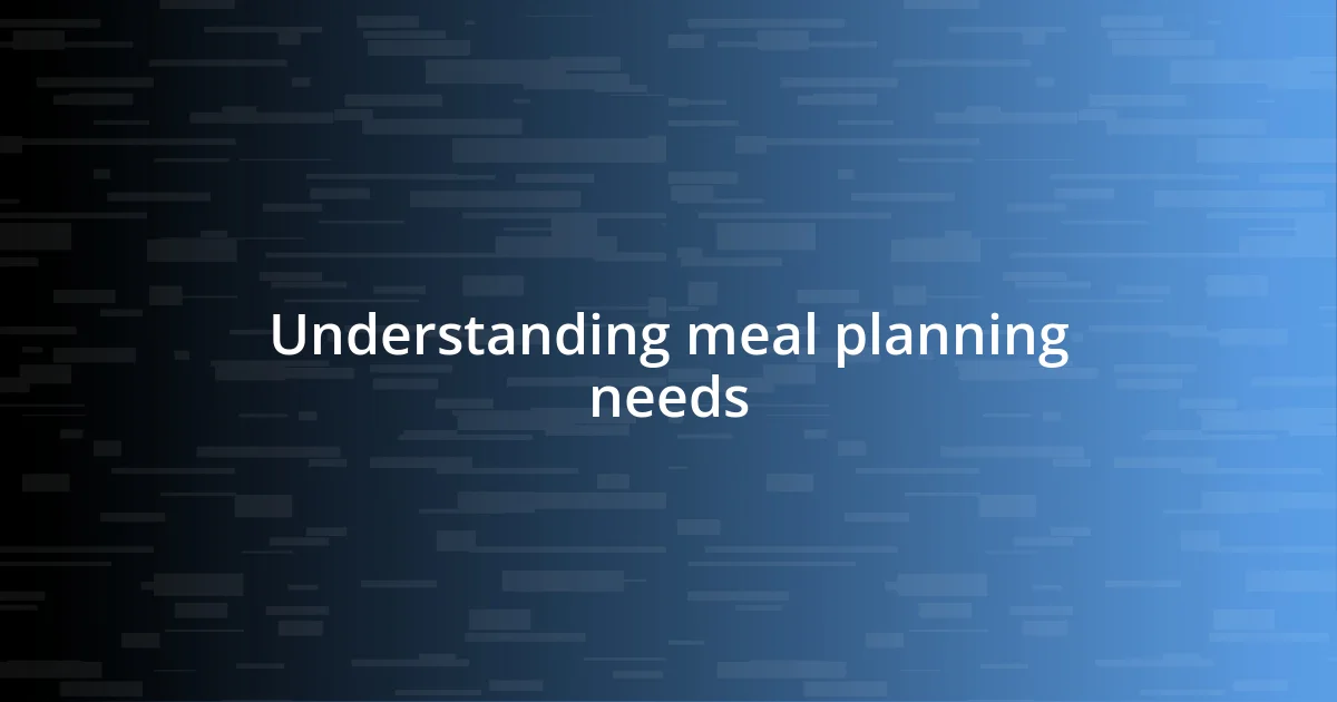 Understanding meal planning needs