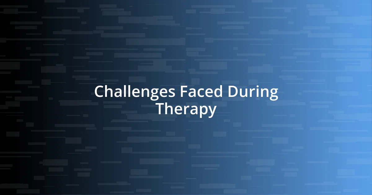 Challenges Faced During Therapy