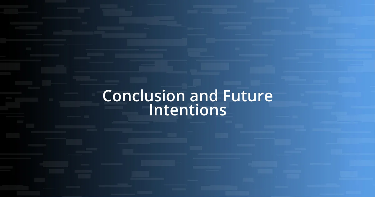 Conclusion and Future Intentions