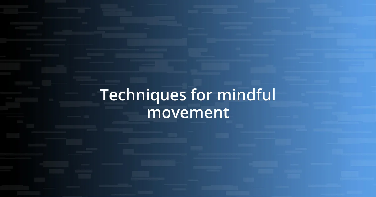 Techniques for mindful movement