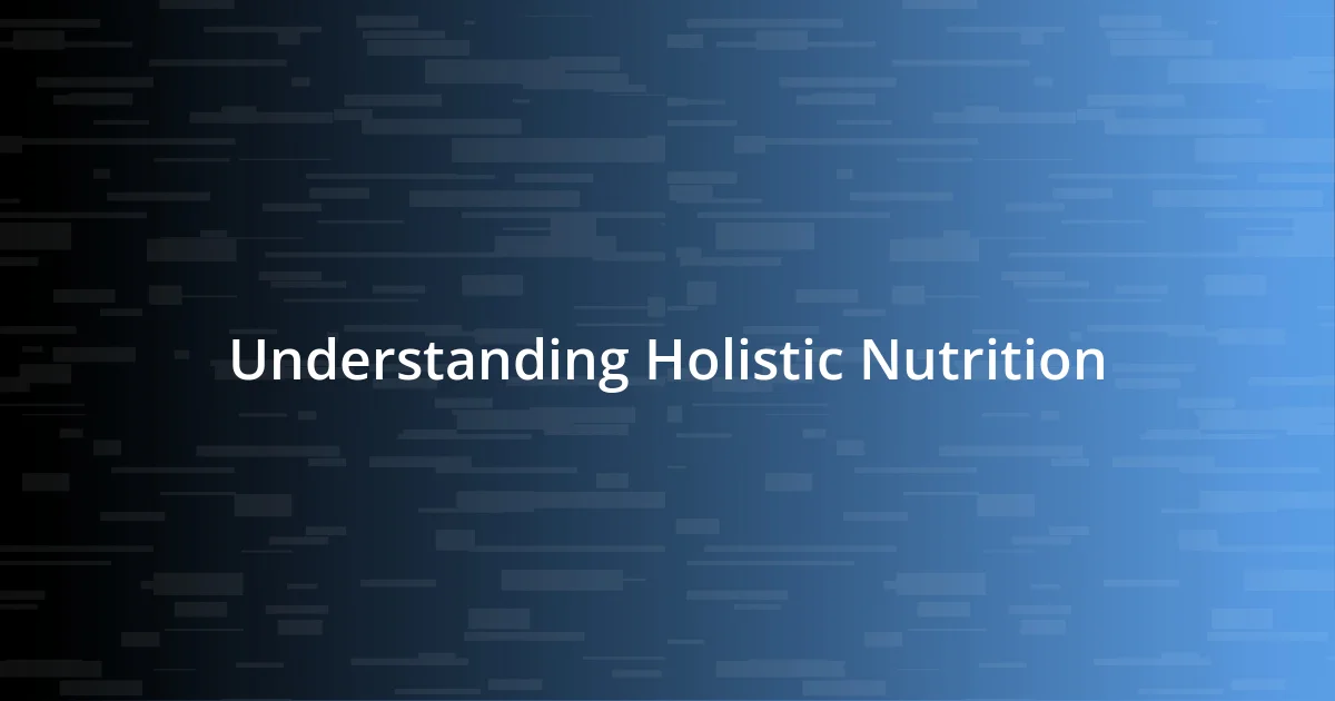 Understanding Holistic Nutrition