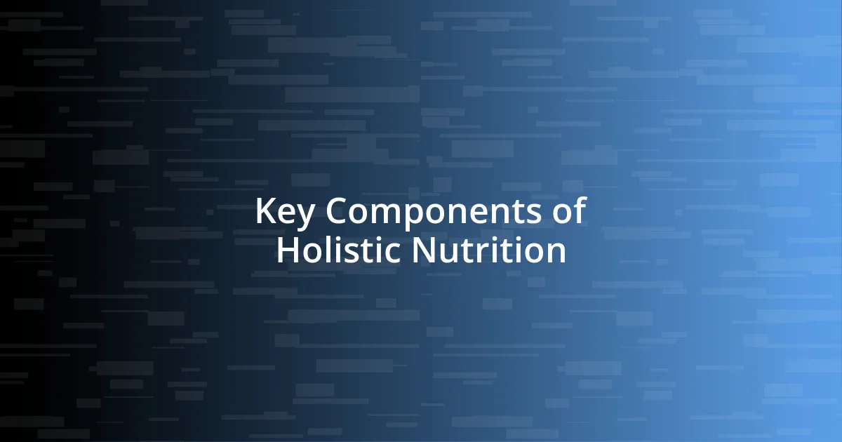 Key Components of Holistic Nutrition