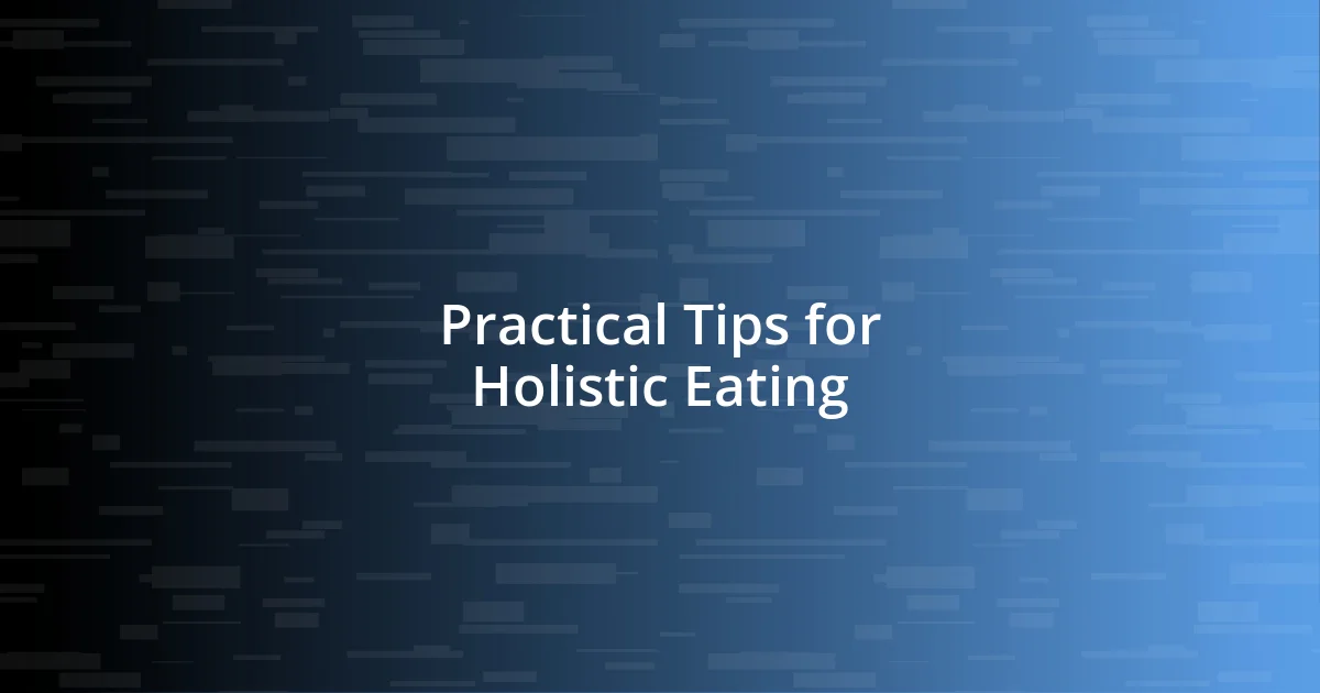 Practical Tips for Holistic Eating