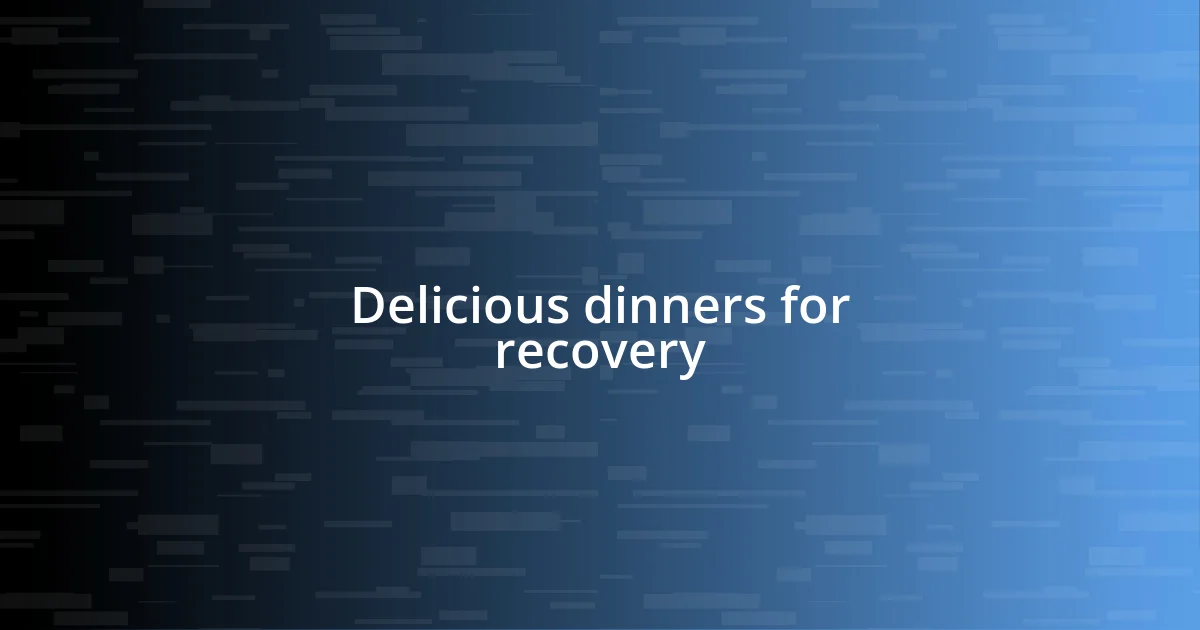 Delicious dinners for recovery