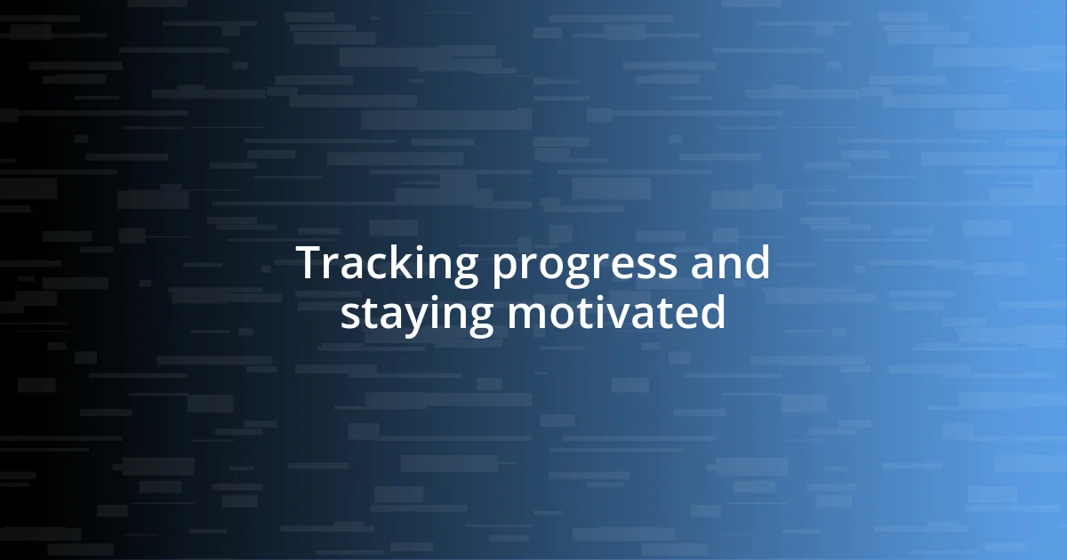 Tracking progress and staying motivated