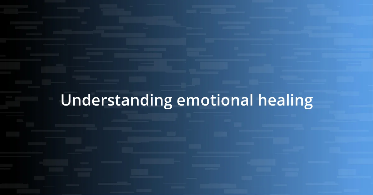 Understanding emotional healing