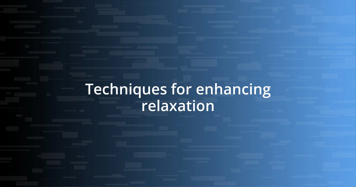 Techniques for enhancing relaxation