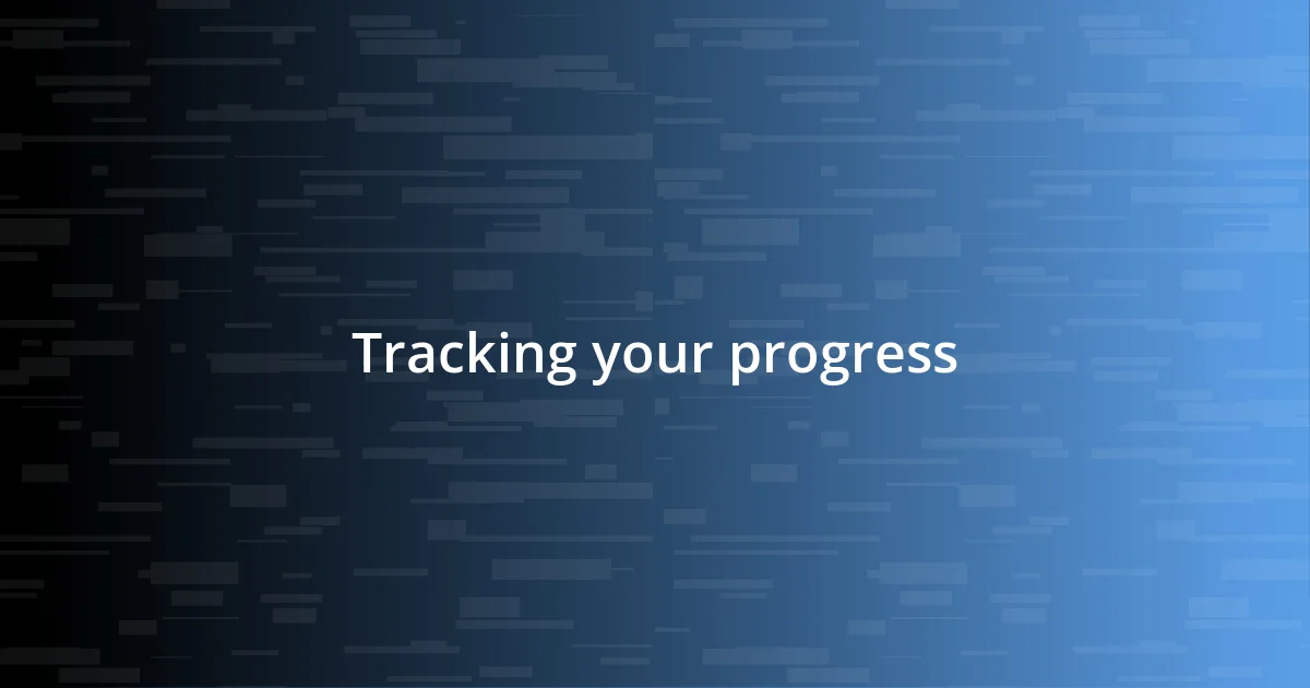 Tracking your progress