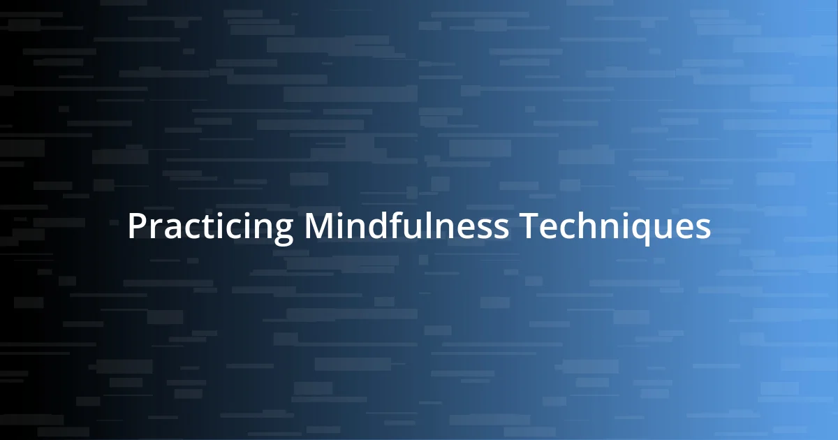 Practicing Mindfulness Techniques