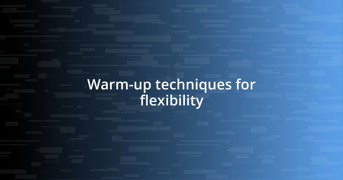 Warm-up techniques for flexibility